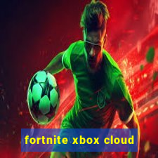 fortnite xbox cloud